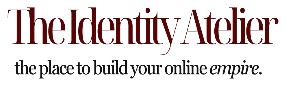 The Identity Atelier — the place to build your online empire